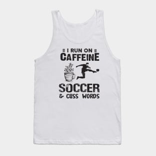 I Run On Caffeine Soccer And Cuss Words Tank Top